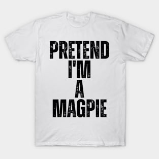 Pretend I'm A Magpie T-Shirt